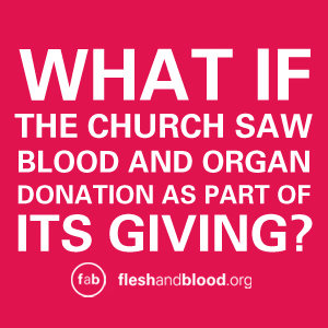 What if the church saw blood and organ donation as part of its giving? | fleshandblood.org