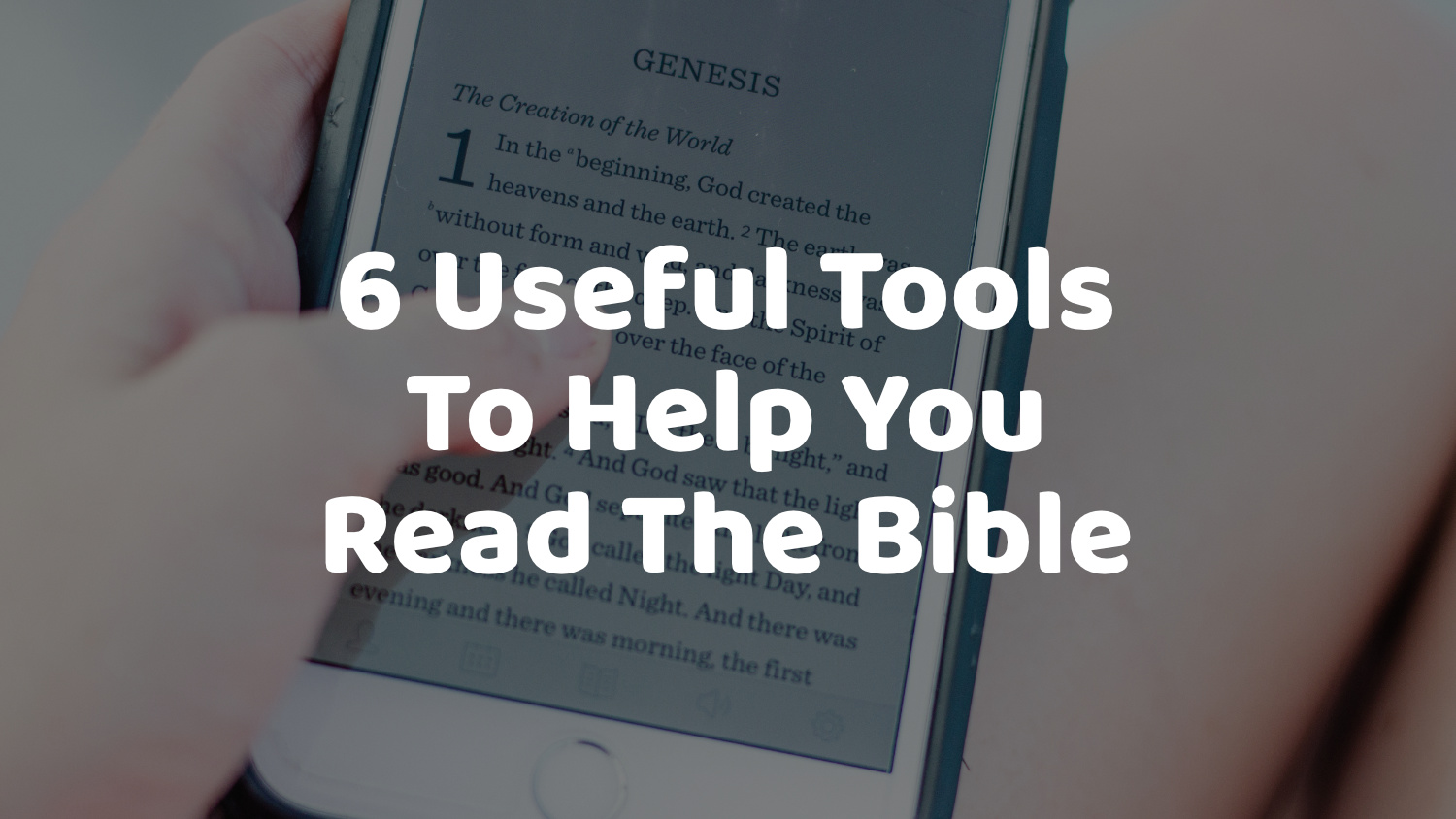 6 Useful Tools To Help You Read The Bible