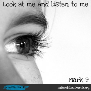 Look at me and listen to me | Mark 9