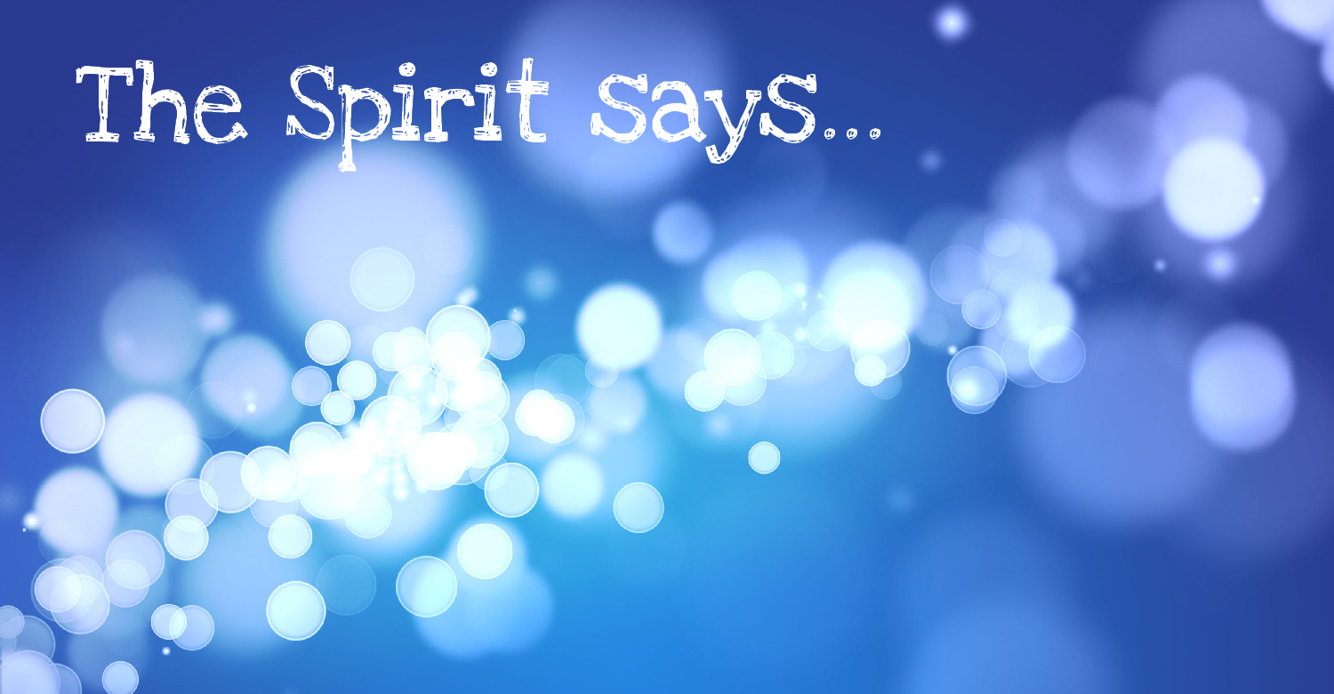 The Spirit says...