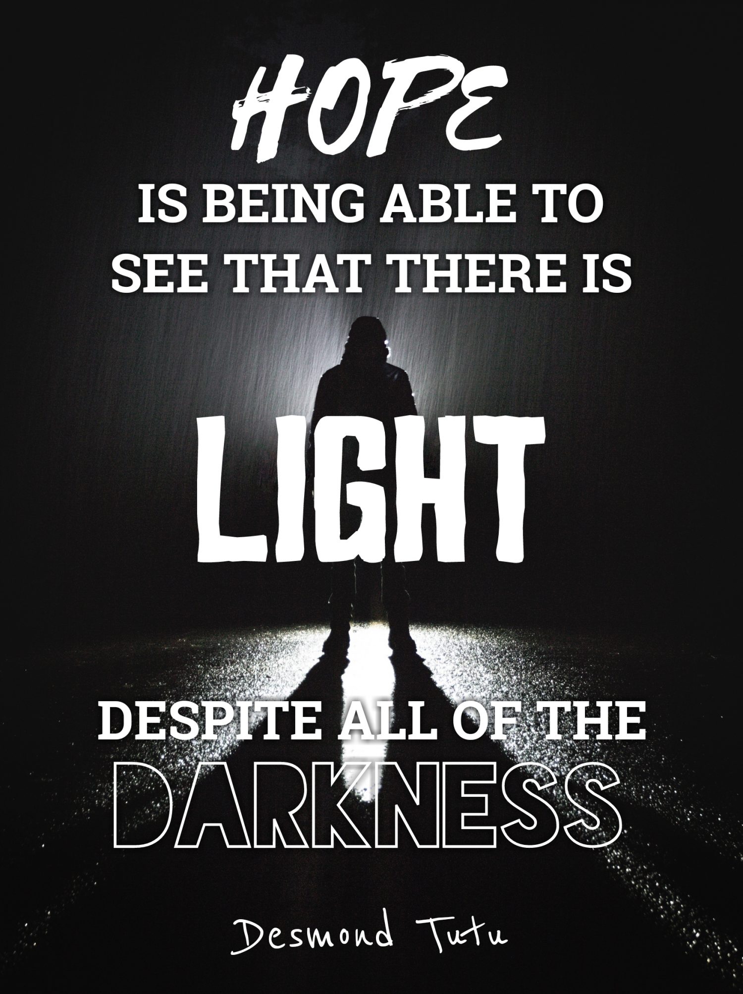 Hope is being to see that there is light despite all of the darkness. (Desmond Tutu)