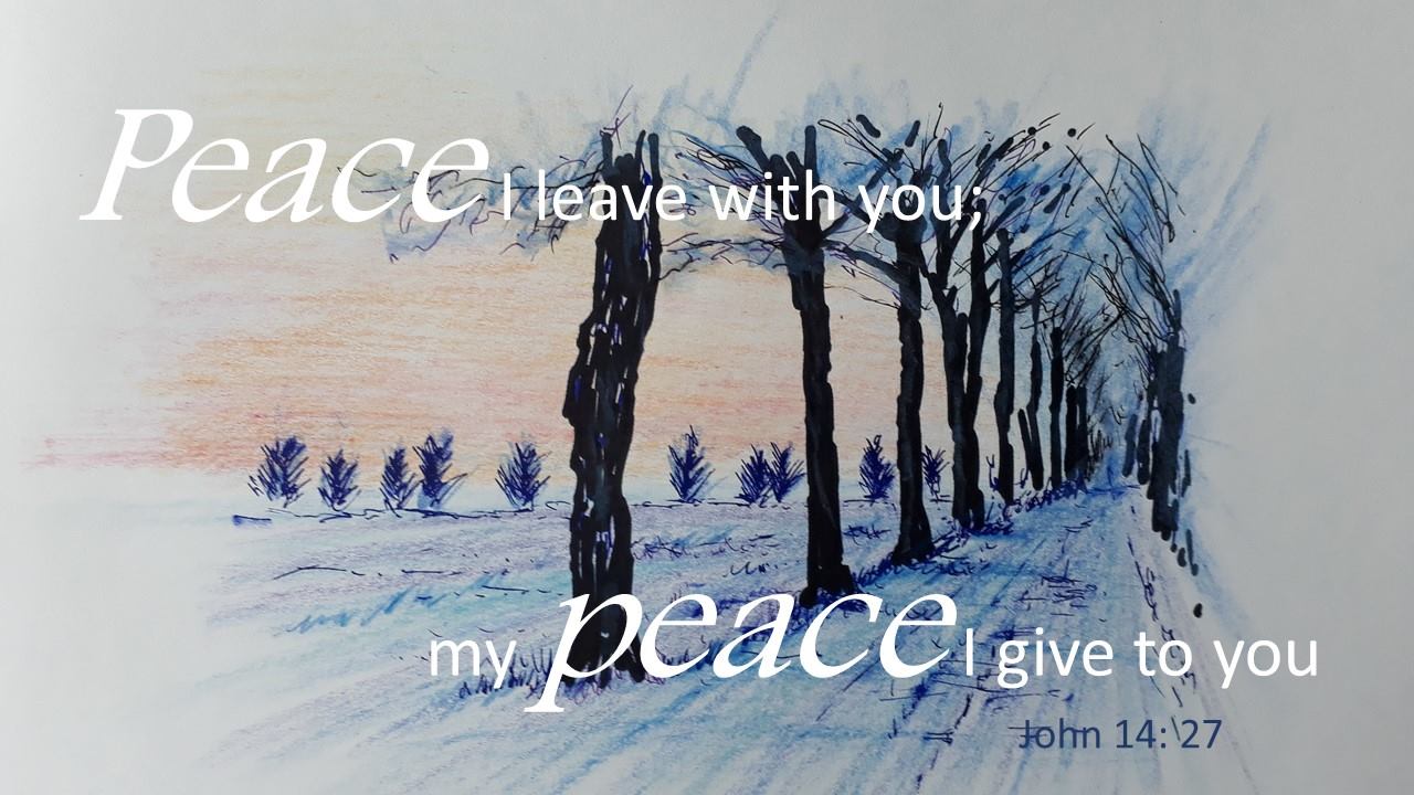 Peace I leave with you; my peace I give to you. (John 14:27)