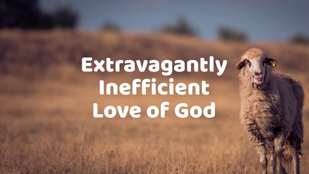 Extravagantly Inefficient Love of God