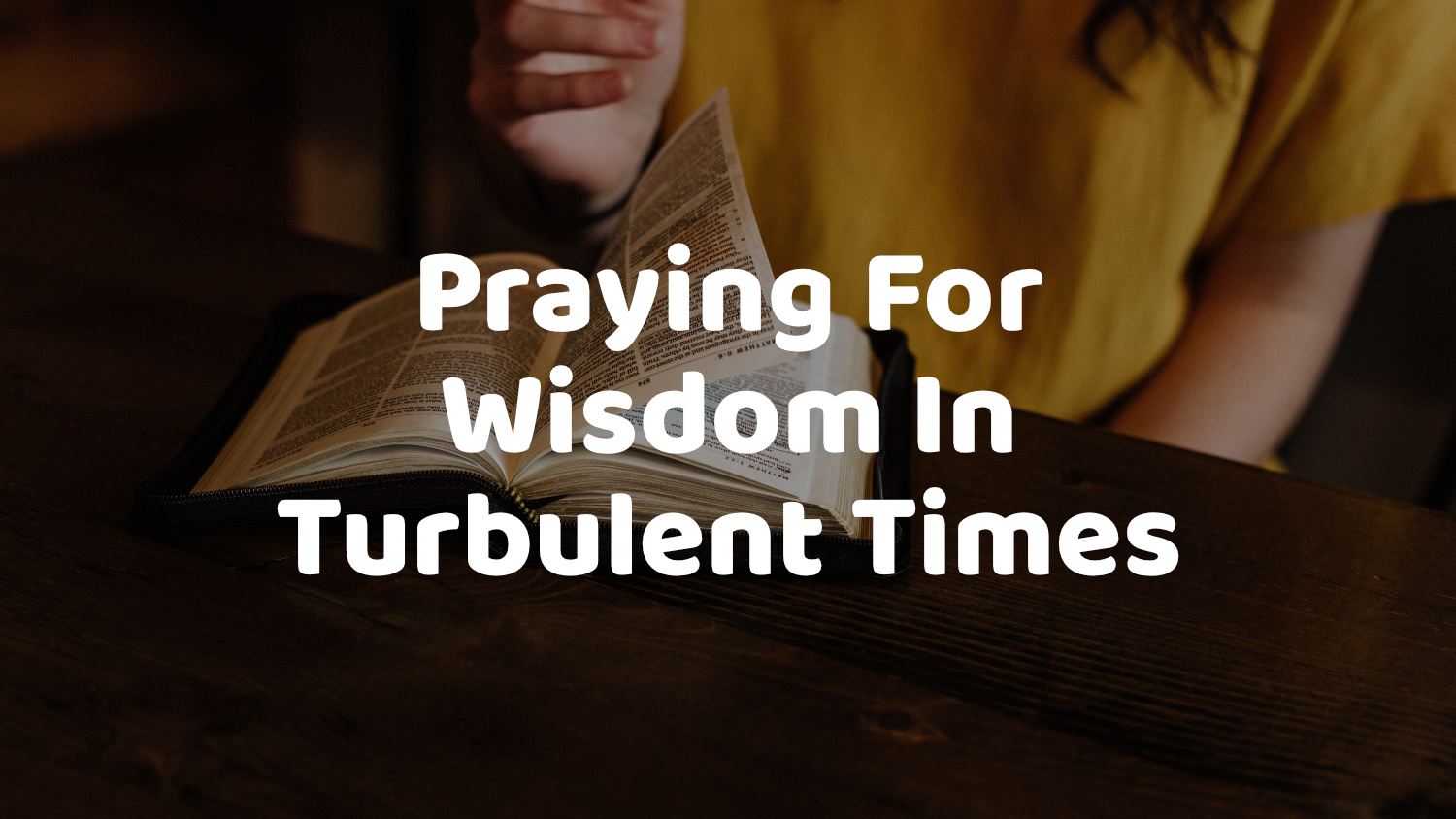 Praying For Wisdom In Turbulent Times