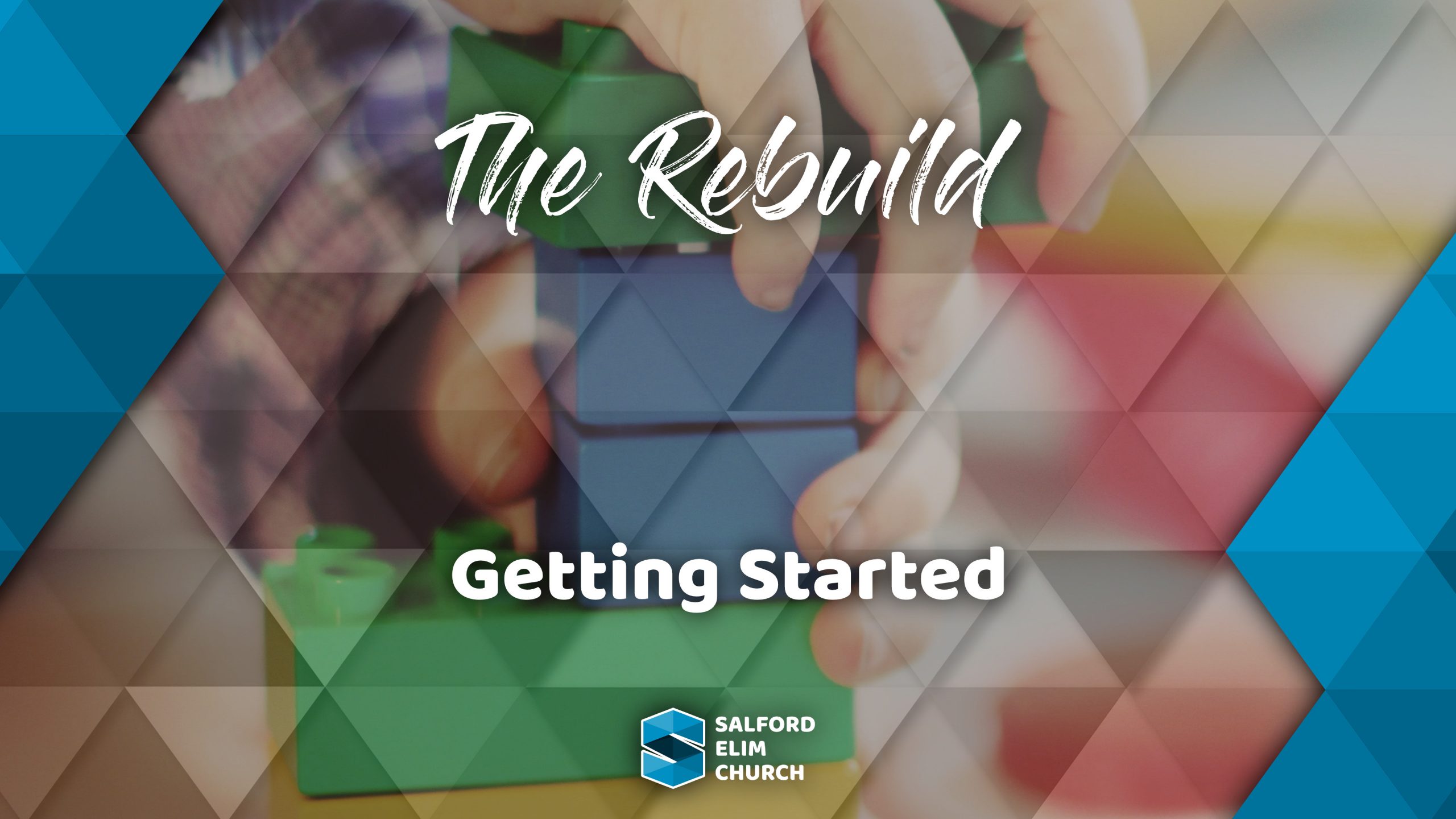 The Rebuild - Getting Started | Salford Elim Church