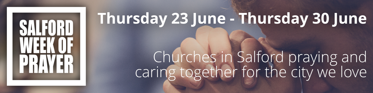 Salford Week of Prayer | Thursday 23 June - Thursday 30 June | Churches in Salford praying and caring together for the city we love