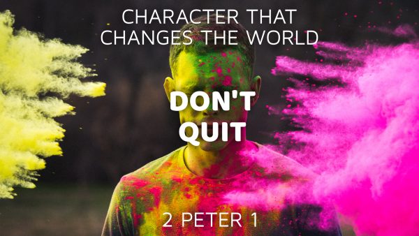 Character That Changes The World: Don't Quit