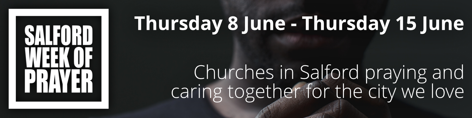 Salford Week of Prayer | Thursday 8 June - Thursday 15 June | Churches in Salford praying and caring together for the city we love
